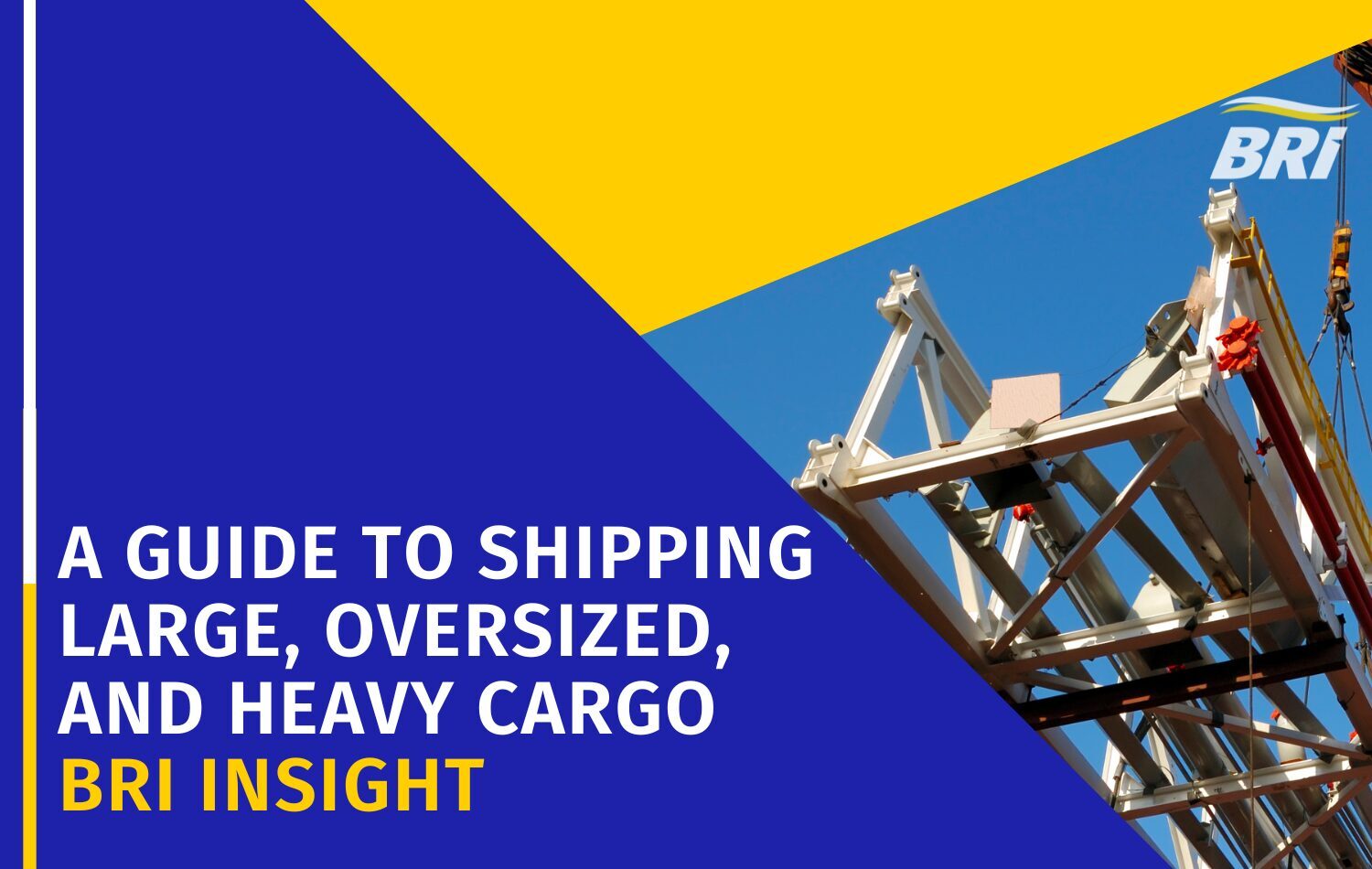 A Guide to Shipping Large, Oversized, and Heavy Cargo BRi insight