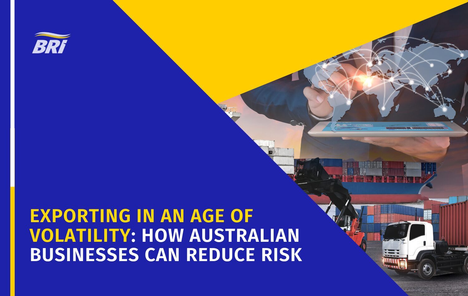 BR International, Exporting in an Age of Volatility How Australian Businesses Can Reduce Risk
