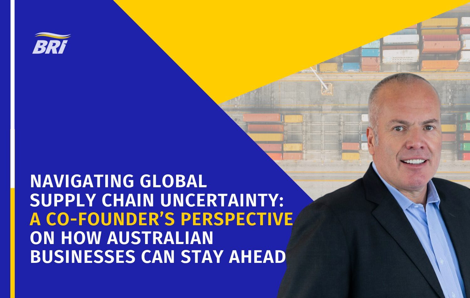 BR International, Navigating Global Supply Chain Uncertainty A co founder’s Perspective on How Australian Businesses Can Stay Ahead