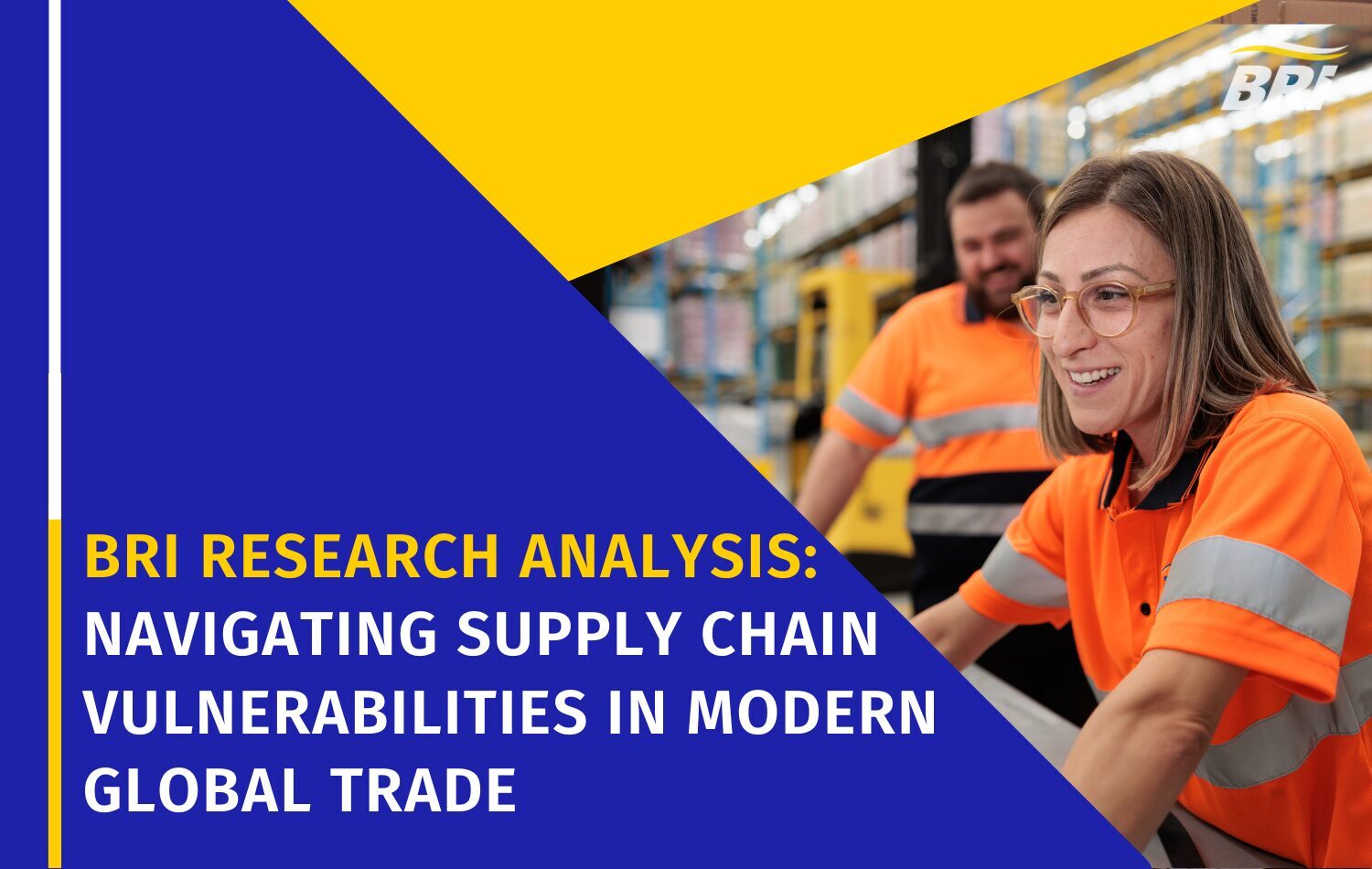 BRi Article Graphic, BRI RESEARCH ANALYSIS NAVIGATING SUPPLY CHAIN VULNERABILITIES IN MODERN GLOBAL TRADE