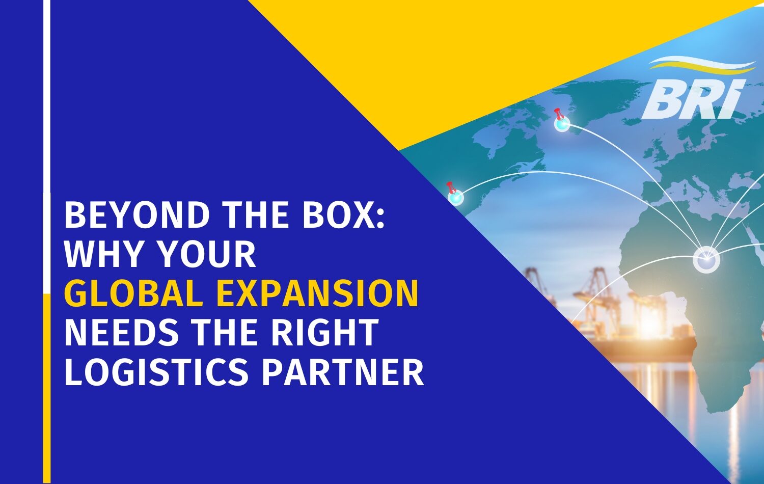 BRi Article Graphic, Beyond the Box Why Your Global Expansion Needs the Right Logistics Partner